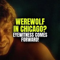 a shirtless man with the words werewolves in chicago? eyewitting comes forward