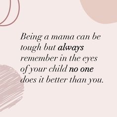 a quote on being a mama can be tough but always remember in the eyes of your child no one does it better than you