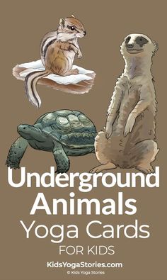 two animals and a turtle on top of each other with the words underground animals yoga cards for