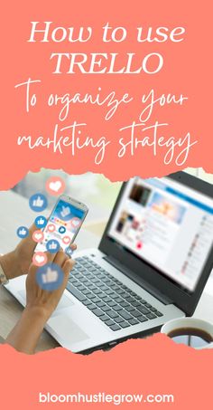 a woman using her cell phone and laptop with the text how to use trello to organize your marketing strategy