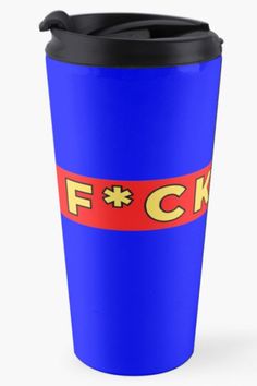 a blue and red travel mug with the word f c k on it