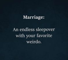 the words marriage an endless sleepover with your favorite weirdo are written in white on a black background