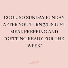 a pink background with the words cool, so sunday funday after you turn 30 just meal prepping and getting ready for the week