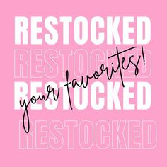 the words restocked restocked restocked are in black and white on a pink background