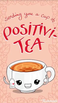 a cup of positivity tea with the words sending you a cup of positivity