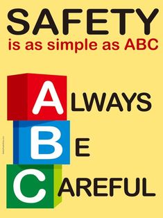 a poster with the words safety is as simple as abc always be careful on it