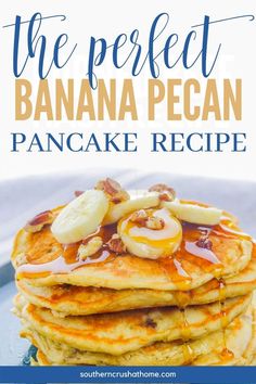 the perfect banana pecan pancake recipe on a blue plate with bananas and syrup