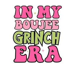 i'm in my boufee grinch era t - shirt design for girls