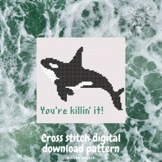 a cross stitch pattern with an image of a dolphin in the ocean and text that reads, you're kill it