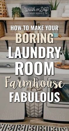 a laundry room with the words how to make your boring laundry room farmhouse fabulous