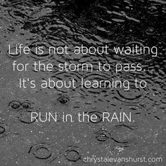 a black and white photo with raindrops on it, saying life is not about waiting for the storm to pass its about learning to run in the rain