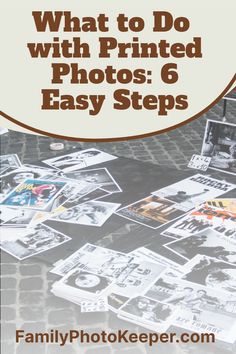 a table with pictures and the words what to do with printed photos 6 easy steps