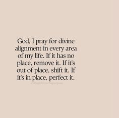 the words god, i pray for divine alignment in every area of my life it has no place, remove it if