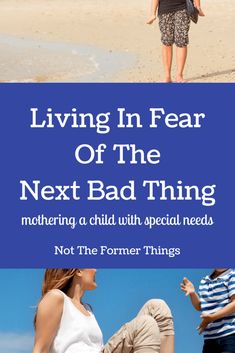 two people walking on the beach with text saying living in fear of the next bad thing