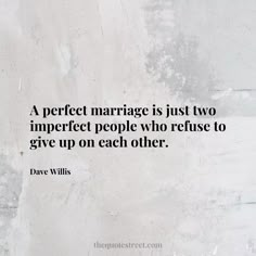 a quote about marriage is just two imperfect people who refuse to give up on each other