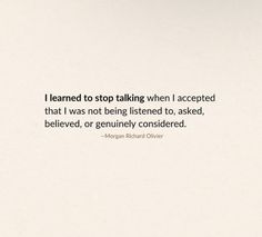 a white wall with a quote on it that says i learned to stop talking when i accepted that i was not being listened to, asked, belively considered