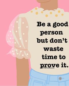 a person with a t - shirt that says be a good person but don't waste time to prove it