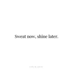 the words sweat now, shine later are in black and white text on a white background