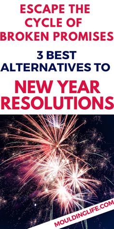 fireworks with text that reads escape the broken proms 3 best alternatives to new year resolution