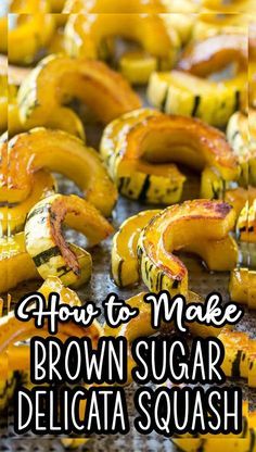 how to make brown sugar delicaata squash with text overlay that reads, how to make brown sugar delicaata squash