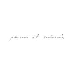 the words peace of mind written in cursive handwriting