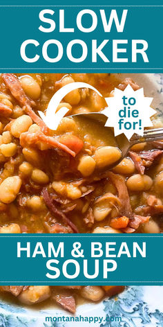 Close-up photo of Slow Cooker Ham and Bean Soup Recipe. Text says, "Slow Cooker Ham & Bean Soup to die for montanahappy.com" Slow Cooker Bean Soup, Bean Soup Crockpot, Ham Bean Soup, Crockpot Ham And Beans, Large Family Table, Ham And Bean, Slow Cooker Beans, Slow Cooker Ham, Homemade Soup Recipe