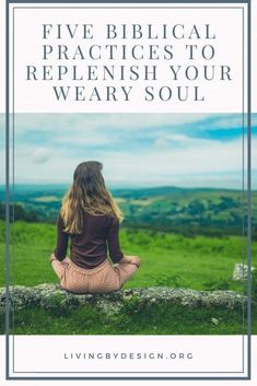 a woman sitting on top of a stone wall with the words five biblical practices to replenish your weary soul