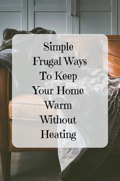 a couch with the words simple frugal ways to keep your home warm without heating