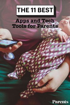 a person holding a baby with the text, the 11 best apps and tech tools for parents