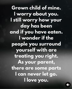 a poem that reads grown child of mine i worry about you, i still worry how your day has been and if you have eaten the people