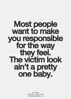 a quote that says most people want to make you responsible for the way they feel