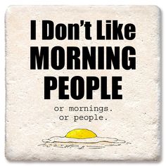 a sign that says i don't like morning people or mornings, or people