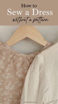 a dress on a hanger with the words how to sew a dress without a pattern