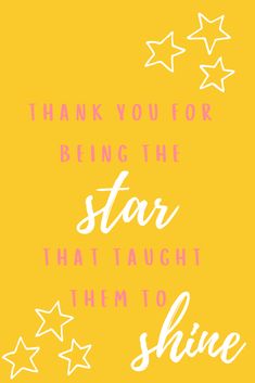 a yellow background with white stars and the words, thank you for being the star that taught them to shine