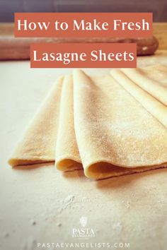 how to make fresh lasagne sheets with text overlay that reads, how to make fresh lasagne sheets