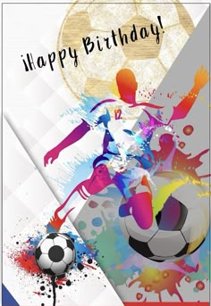 a happy birthday card with soccer players kicking a ball and splashing paint on it