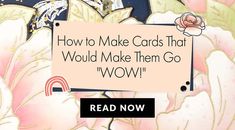 a sign that reads, how to make cards that would make them go wow read now