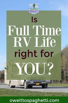 a truck with the words is full time rv life right for you?