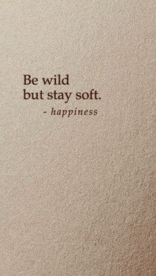 the words be wild, but stay soft happiness is written in brown on a white background