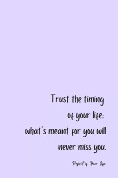 the quote trust the timing of your life what's meant for you will never miss you