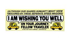 a sticker that says i am wishing you well on your journey, fellow traveler