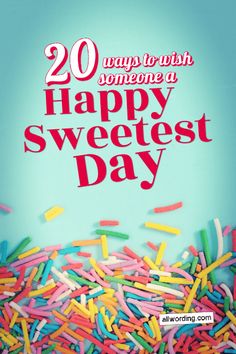 a bunch of sprinkles with the words 20 ways to wish someone a happy sweetest day