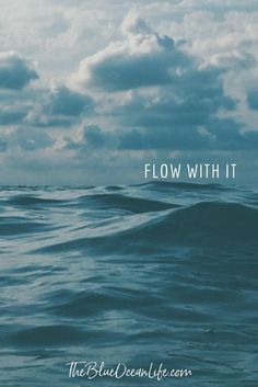 the blue ocean is full of waves and clouds with text below it that reads, flow with it