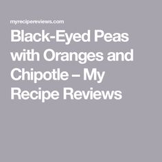 black eyed peas with oranges and chipotie - my recipe review