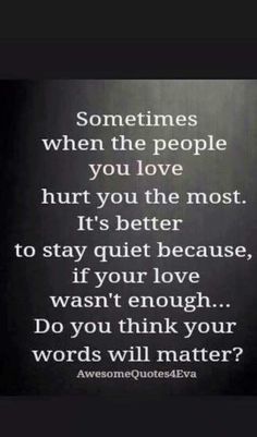 Trust me you can talk ,an talk an it don't matter, because all people hear is what they want to , are want to believe Stay Quiet, Favorite Sayings, Love Hurts, Word Up, Ideas Quotes, Quotes Love, My Thoughts