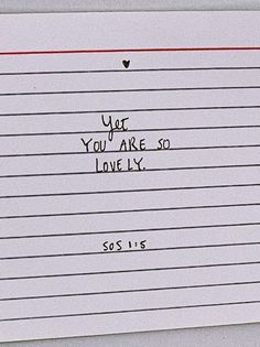 a piece of paper with writing on it that says, you are so lovelyly