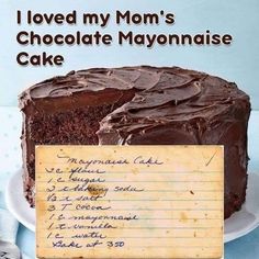 a cake with chocolate frosting and writing on the side that says i loved my mom's chocolate mayonnaise cake