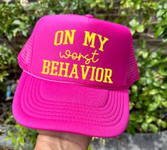 "On My Worst Behavior" design direct-to-film printed on a Hot Pink Otto brand foam trucker hat. The perfect accessory to make a bold statement! Ships within 3-5 business days. Trucker Hat Designs Ideas, Hat Sayings, Worst Behavior, Pink Trucker Hat