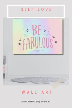 a pink and blue painting with the words be fabulous on it, in front of a white