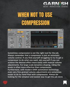 an ad for garnish music production school showing the text, when not to use compression